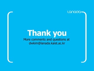 28
Thank you
More comments and questions at
dwkim@lanada.kaist.ac.kr
 