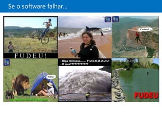 Se o software falhar…
 