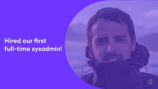 Hired our first
full-time sysadmin!
 