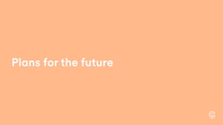 Plans for the future
 