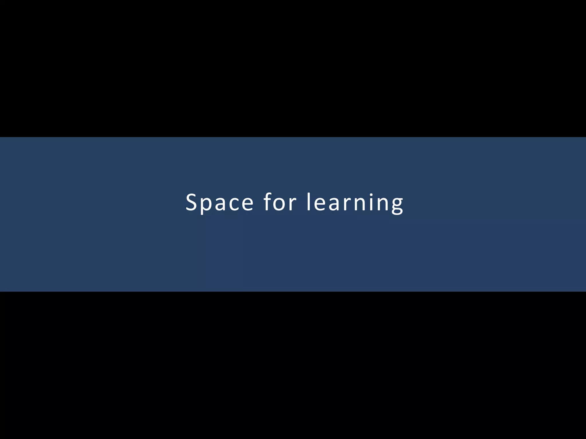 Space for learning
 