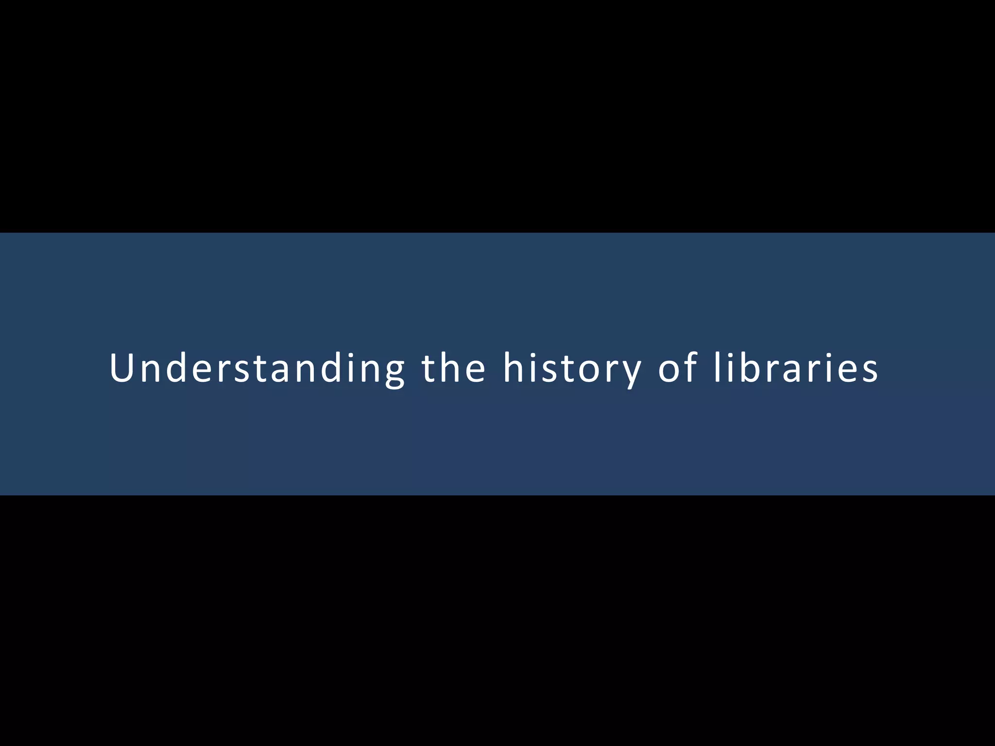 Understanding the history of libraries
 