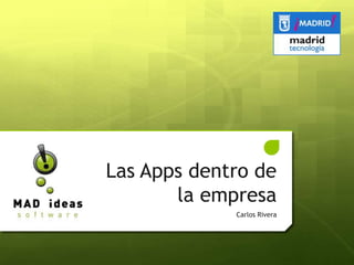 Las Apps dentro de
       la empresa
             Carlos Rivera
 