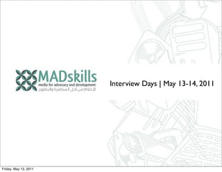 Interview Days | May 13-14, 2011




Friday, May 13, 2011
 