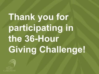 Thank you for
participating in
the 36-Hour
Giving Challenge!
 