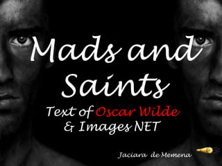 MadsandSaints TextofOscar Wilde & Images NET Jaciara  de Memena 