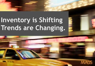 April 2013 – Inside Digital Advertising 21
Inventory is Shifting
Trends are Changing.
 