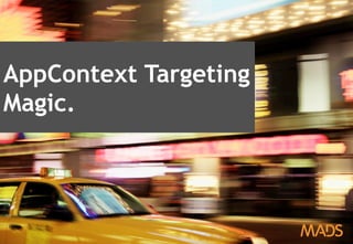 April 2013 – Inside Digital Advertising 25
AppContext Targeting
Magic.
 