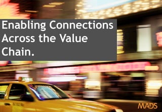 April 2013 – Inside Digital Advertising 6
Enabling Connections
Across the Value
Chain.
 