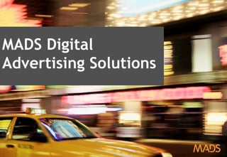 April 2013 – Inside Digital Advertising 1
MADS Digital
Advertising Solutions
 