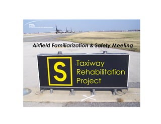 Airfield Familiarization & Safety Meeting


                 Taxiway
                 Rehabilitation
                 Project
 