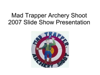 Mad Trapper Archery Shoot 2007 Slide Show Presentation Archery photos 