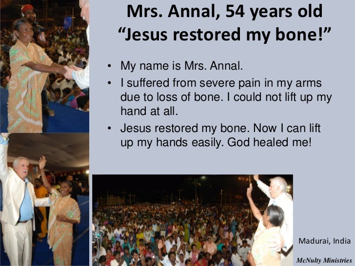 Mrs. Annal, 54 years old “Jesus restored my bone!”• My name is Mrs. Annal.• I suffered from severe pain in my arms due t...