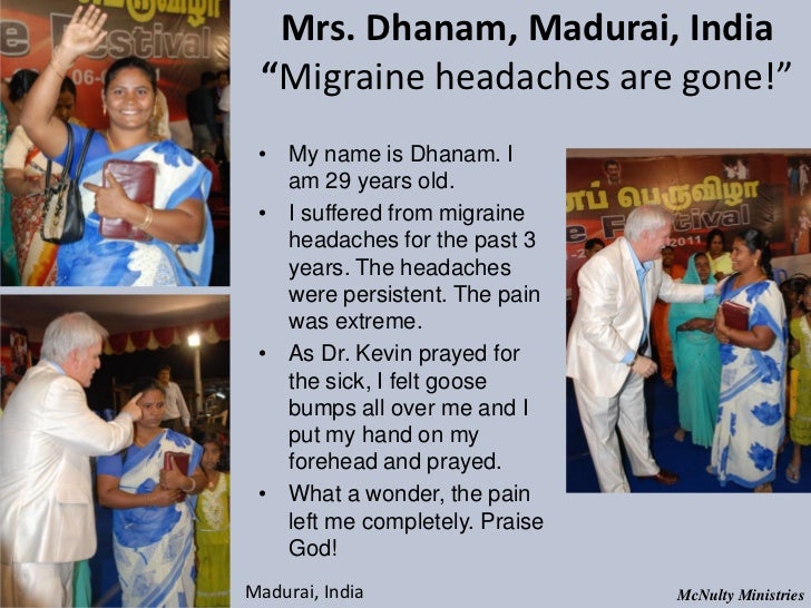 Mrs. Dhanam, Madurai, India “Migraine headaches are gone!” • My name is Dhanam. I am 29 years old. • I suffered from mig...