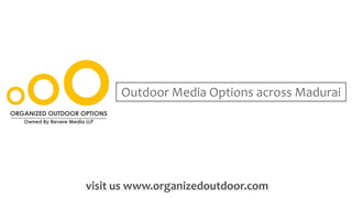 Outdoor Media Options across Madurai
visit us www.organizedoutdoor.com
 