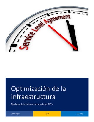 Optimización de la infraestructura Madurez de la Infraestructura de las TIC´s Gartner Report 1/2/14 CIO Today 
 