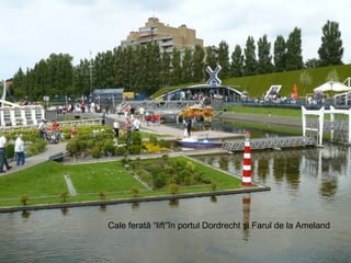 Cale ferată  “lift” în portul Dordrecht   şi Farul de la Ameland 