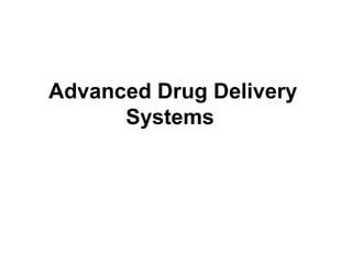 Advanced Drug Delivery
Systems
 