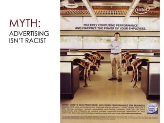 MYTH:
ADVERTISING
ISN’T RACIST
 