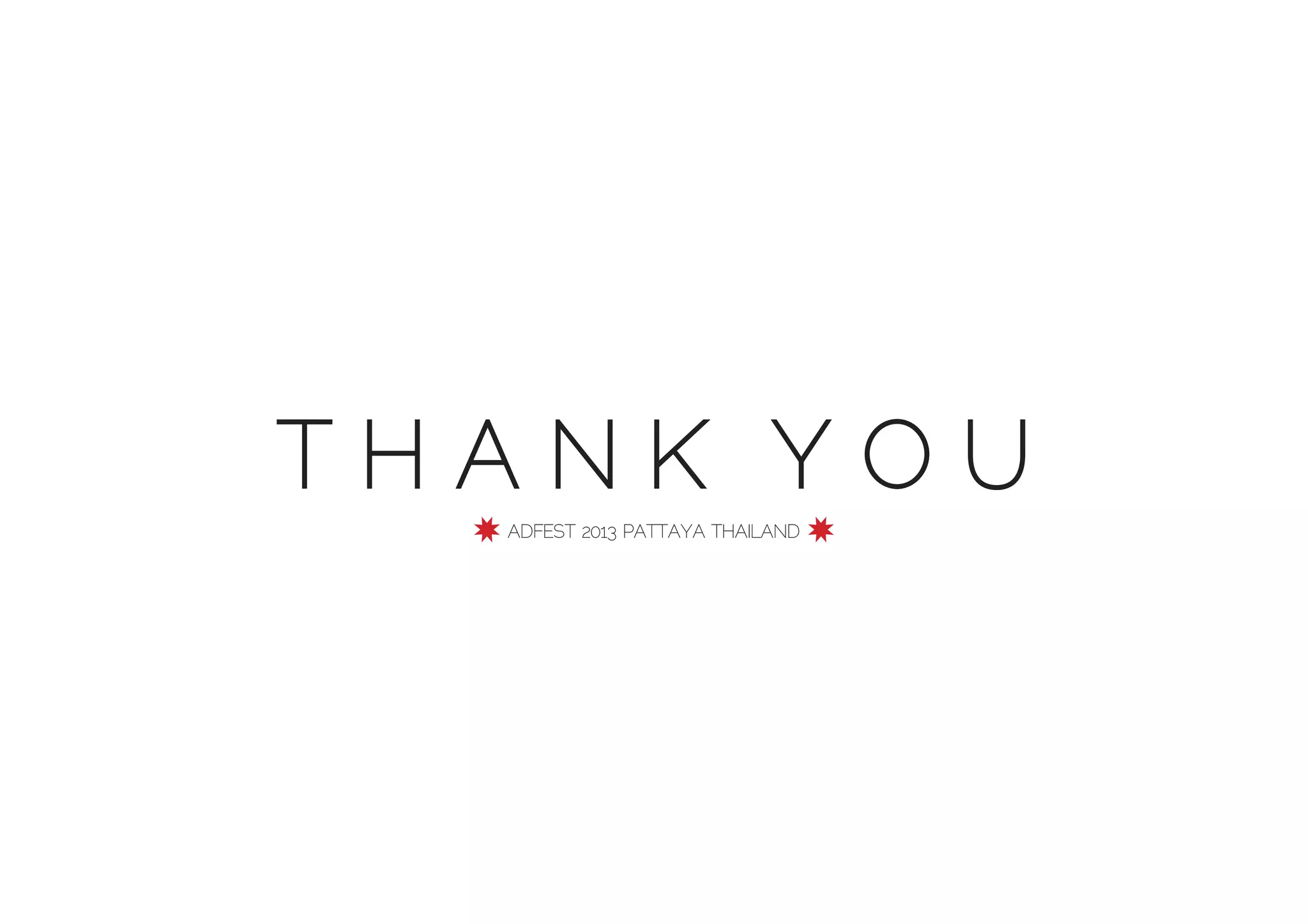 THANK YOU
  ✸ ADFEST 2013 PATTAYA THAILAND ✸
 