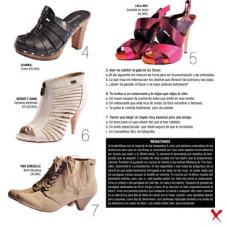 LOLA REY.
                                                Sandalia de tacón
                                                        (44,90€).




     ULANKA.
                        4                                                                            5
     Zueco (39,95€).            5. Ayer se celebró la gala de los Oscar:
                                a. Al día siguiente me meto en los foros para ver la presentación y las anécdotas.
                                b. Lo que mas me interesa son los diseños que llevaron las actrices y las joyas.
                                c. ¿Quién ha ganado el Oscar a la mejor película extranjera?

                                6. Te invitan a un restaurante y te dejan que elijas el sitio:
 SERGIO Y CANO.                 a. Un nuevo espacio de cocina de autor que leíste en una revista.
Sandalia abotinada              b. Un restaurante que está muy de moda. Es fácil encontrar a famosos.
     XTI (39,95€).              c. Te gusta la comida tradicional, pero de calidad.

                                7. Tienes que elegir un regalo muy especial para una amiga:
                                a. Un bono para un spa urbano del que te han hablado.
                                b. Un anillo espectacular, que estás segura de que le encantará.


                        6
                                c. Un maravilloso libro de fotografía.

                                                                     RESULTADOS
                                 Si te identificas con la mayoría de las respuestas A, eres una persona conocedora de las
                                 tendencias pero que no sacrificas la comodidad por lucir unos zapatos incomodísimos
                                 por mucho que estén a la última moda. Tu siempre te decantarás por modelos de tem-
                                 porada que se adapten a tu estilo de vida: prueba con los Clarks que te proponemos,
                                 ¡divinos! También te gustarán los zuecos de Ulanka o los botines Mustang de Tino Gon-
    TINO GONZÁLEZ.               zález, totalmente In y comodísimos. Si has respondido a casi todas las preguntas con la
       Botín Mustang             letra B es que estás totalmente entregada a las listas de los must, no paras hasta que
            (39,90€).            los consigues incluso aunque tu bolsillo se resienta. Te mueres por el último modelo del
                                 diseñador estrella, pero, eso sí, solo puedes andar con ellos del coche al restaurante.
                                 Echa un vistazo a las sandalias de Lola Rey, en raso y de colores. Tampoco te pierdas las
                                 sandalias abotinadas de Xti en Sergio y Cano. Si tu elección ha sido mayoritariamente la
                                 letra C, eres una persona práctica que antepone su salud a cualquier otra cosa: caminar
                                 es un ejercicio y para ello se debe de contar con el mejor calzado: unas sandalias planas
                                 pero coquetas, como las de Deichmann, son perfectas. Apúntate también a la moda de
                                 las bailarinas con éstas de Geox. Las modas están bien, pero esclavizan.


                            7
 
