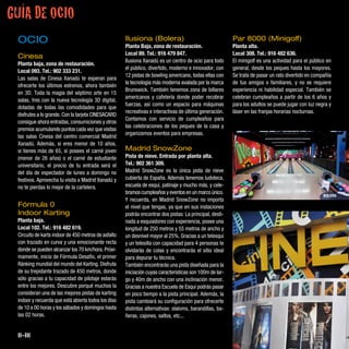 GUÍA DE OCIO
 OCIO                                                Ilusiona (Bolera)
                                                     Planta Baja, zona de restauración.
                                                                                                         Par 8000 (Minigolf)
                                                                                                         Planta alta.
                                                     Local 89. Tel.: 916 479 847.                        Local 308. Tel.: 916 482 636.
 Cinesa
                                                     Ilusiona Xanadú es un centro de ocio para todo      El minigolf es una actividad para el público en
 Planta baja, zona de restauración.
                                                     el público, divertido, moderno e innovador, con     general, desde los peques hasta los mayores.
 Local 093. Tel.: 902 333 231.
                                                     12 pistas de bowling americano, todas ellas con     Se trata de pasar un rato divertido en compañía
 Las salas de Cinesa Xanadú te esperan para
                                                     la tecnología más moderna avalada por la marca      de tus amigos o familiares, y no se requiere
 ofrecerte los últimos estrenos, ahora también
                                                     Brunswick. También tenemos zona de billares         experiencia ni habilidad especial. También se
 en 3D. Toda la magia del séptimo arte en 15
                                                     americanos y cafetería donde poder recobrar         celebran cumpleaños a partir de los 6 años y
 salas, tres con la nueva tecnología 3D digital,
                                                     fuerzas, así como un espacio para máquinas          para los adultos se puede jugar con luz negra y
 dotadas de todas las comodidades para que
                                                     recreativas e interactivas de última generación.    láser en las franjas horarias nocturnas.
 disfrutes a lo grande. Con la tarjeta CINESACARD
                                                     Contamos con servicio de cumpleaños para
 consigue ahora entradas, consumiciones y otros
                                                     las celebraciones de los peques de la casa y
 premios acumulando puntos cada vez que visitas
                                                     organizamos eventos para empresas.
 las salas Cinesa del centro comercial Madrid
 Xanadú. Además, si eres menor de 10 años,
 si tienes más de 65, si posees el carné joven       Madrid SnowZone
 (menor de 26 años) o el carné de estudiante         Pista de nieve. Entrada por planta alta.
 universitario, el precio de tu entrada será el      Tel.: 902 361 309.
 del día de espectador de lunes a domingo no         Madrid SnowZone es la única pista de nieve
 festivos. Aprovecha tu visita a Madrid Xanadú y     cubierta de España. Además tenemos ludoteca,
 no te pierdas lo mejor de la cartelera.             escuela de esquí, patinaje y mucho más, y cele-
                                                     bramos cumpleaños y eventos en un marco único.                                                 BOLERA
                                                     Y recuerda, en Madrid SnowZone no importa
 Fórmula 0                                           el nivel que tengas, ya que en sus instaciones
 Indoor Karting                                      podrás encontrar dos pistas: La principal, desti-
 Planta baja.                                        nada a esquiadores con experiencia, posee una
 Local 102. Tel.: 916 482 619.                       longitud de 250 metros y 55 metros de ancho y
 Circuito de karts indoor de 450 metros de asfalto   un desnivel mayor al 25%. Gracias a un telesquí
 con trazado en curva y una emocionante recta        y un telesilla con capacidad para 4 personas te
 donde se pueden alcanzar los 70 km/hora. Próxi-     olvidarás de colas y encontrarás el sitio ideal
 mamente, inicio de Fórmula Desafío, el primer       para depurar tu técnica.
 Ránking mundial del mundo del Karting. Disfruta     También encontrarás una pista diseñada para la
 de su trepidante trazado de 450 metros, donde       iniciación cuyas características son 100m de lar-
 sólo gracias a tu capacidad de pilotaje estarás     go y 40m de ancho con una inclinación menor.
 entre los mejores. Descubre porqué muchos la        Gracias a nuestra Escuela de Esquí podrás pasar
 consideran una de las mejores pistas de karting     en poco tiempo a la pista principal. Además, la
 indoor y recuerda que está abierta todos los días   pista cambiará su configuración para ofrecerte
 de 10 a 00 horas y los sábados y domingos hasta     distintas alternativas: slaloms, barandillas, ba-
 las 02 horas.                                       ñeras, cajones, saltos, etc...


 II-III
 