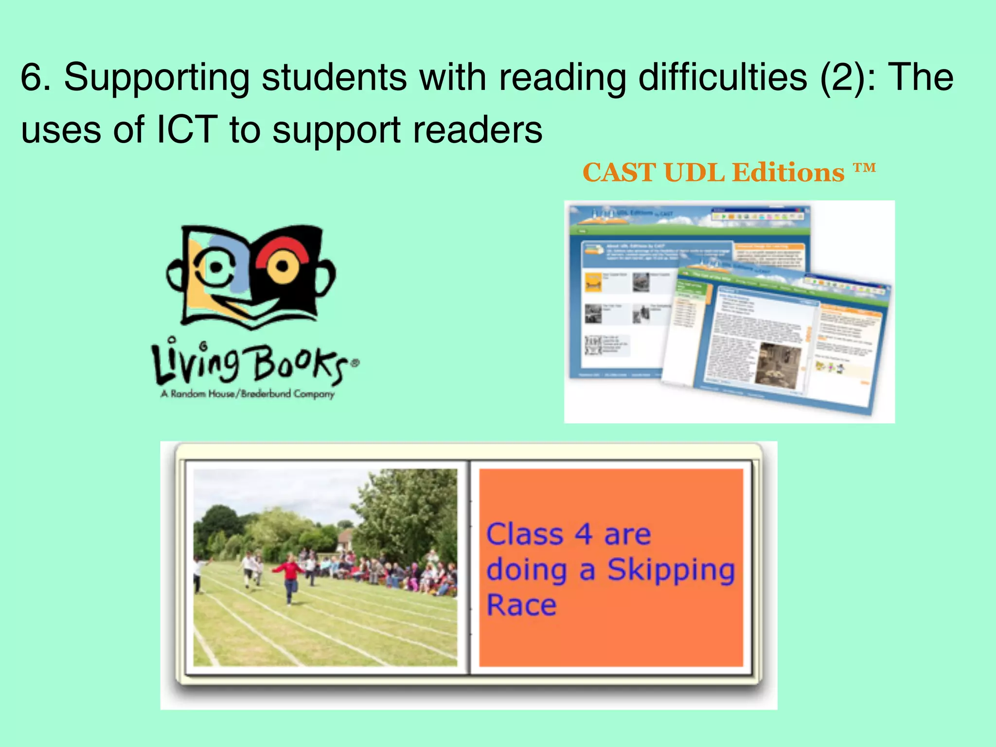 6. Supporting students with reading difficulties (2): The
uses of ICT to support readers
                                  CAST UDL Editions ™
 
