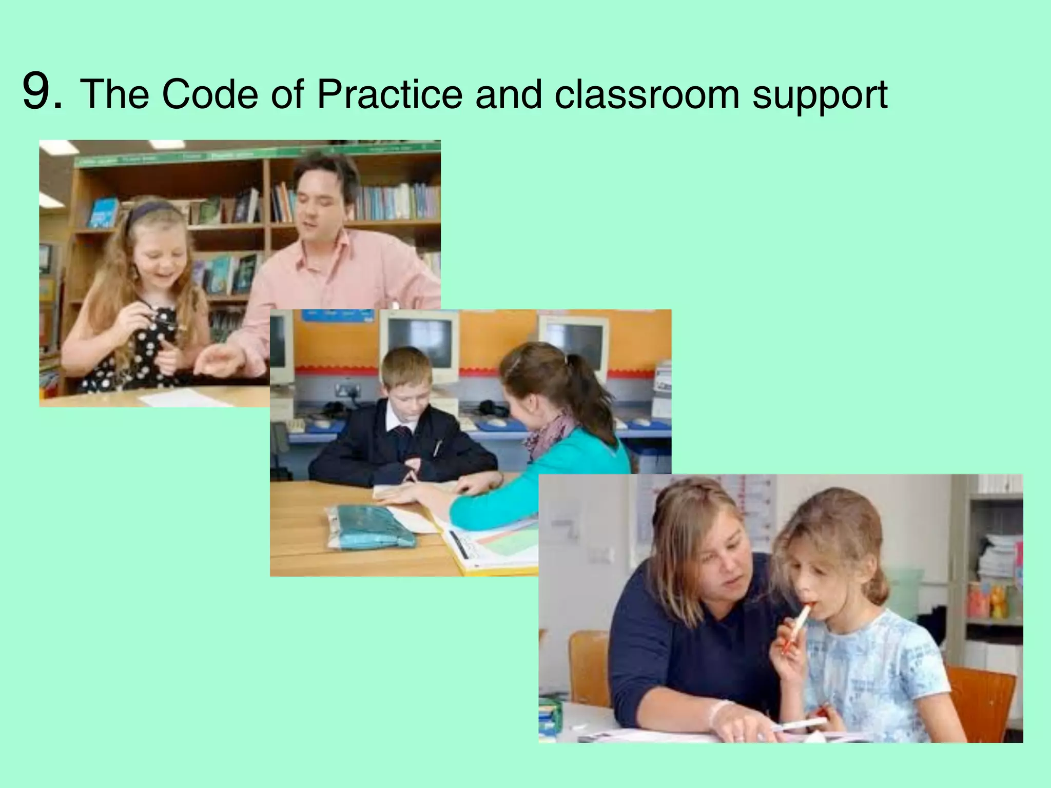 9. The Code of Practice and classroom support
 