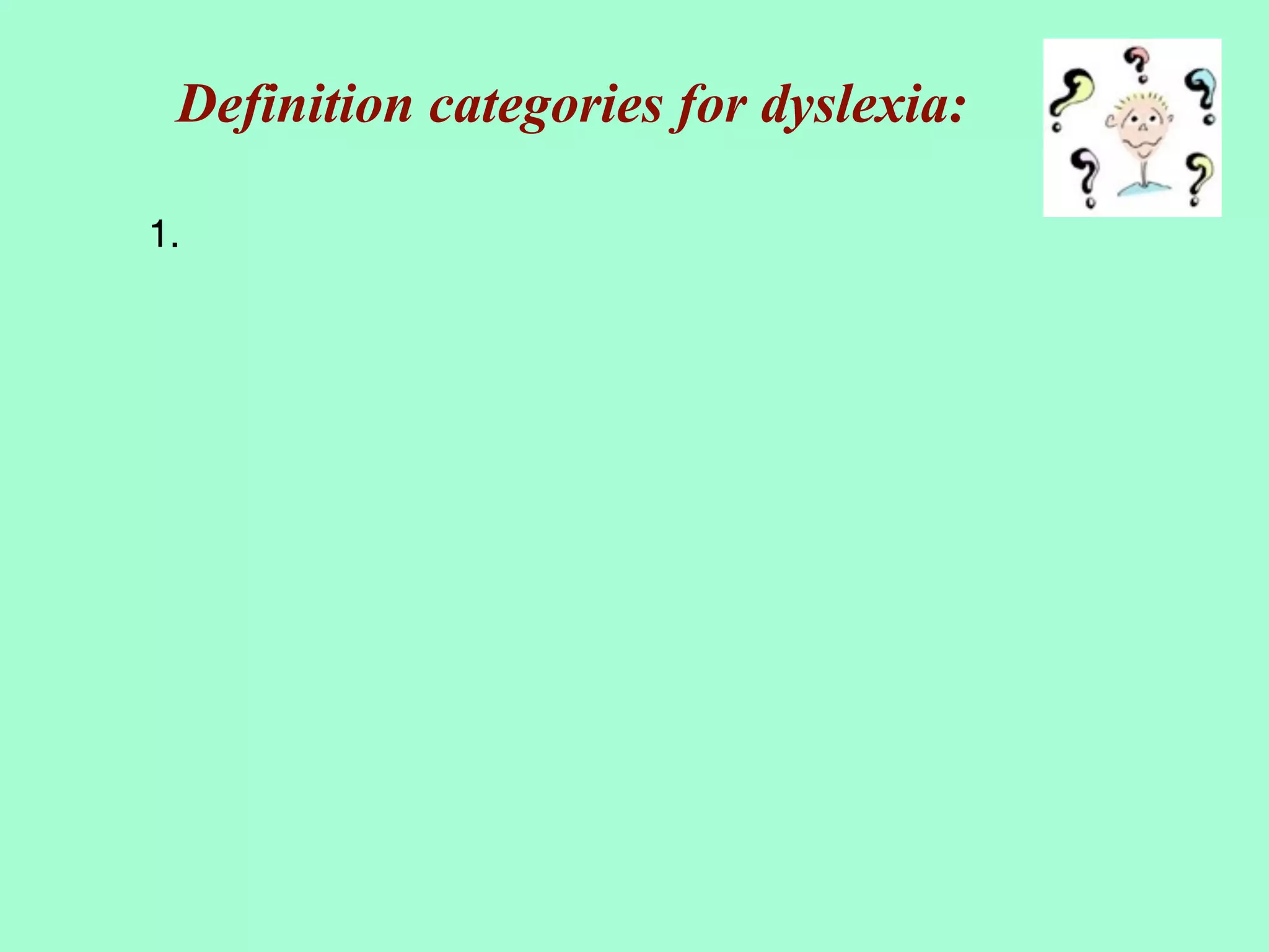 Definition categories for dyslexia:

1.
 