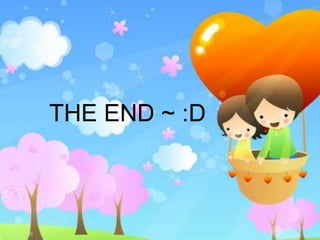 THE END ~ :D 
