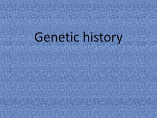 Genetic history
 