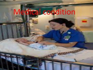 Medical condition
 