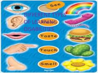 DIFFERENT TYPES
OF LEARNING
DISABILITIES
 