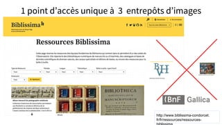 1 point d’accès unique à 3 entrepôts d’images
http://www.biblissima-condorcet.
fr/fr/ressources/ressources-
 