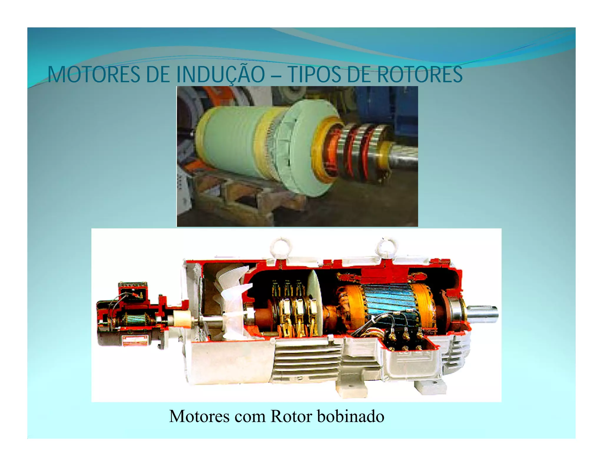 MOTORES DE INDUÇÃO – TIPOS DE ROTORES
Motores com Rotor bobinado
 