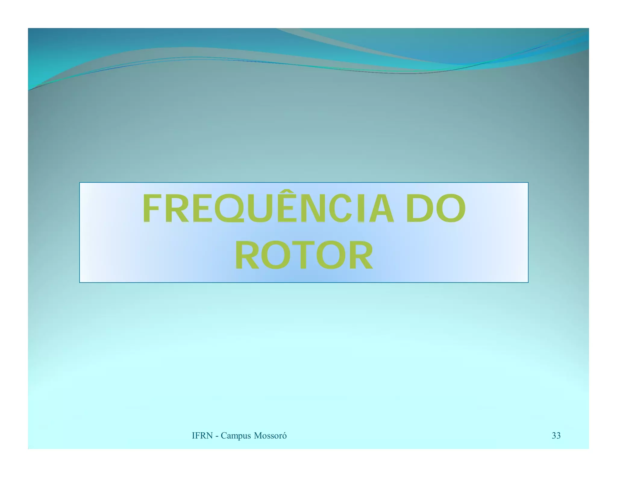IFRN - Campus Mossoró 33
FREQUÊNCIA DO
ROTOR
 