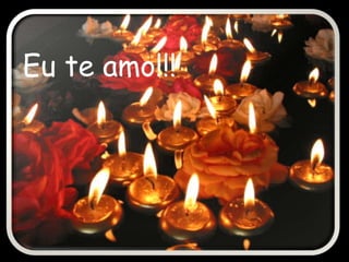 Eu te amo!!!
 
