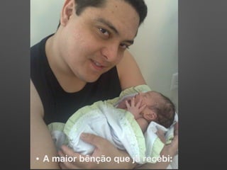 • A maior bênção que já recebi:
 