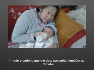 • todo o carinho que me deu, transmitiu também ao
Rafinha,
 