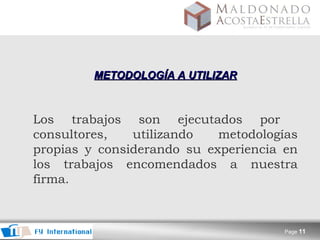 METODOLOGÍA A UTILIZAR   Los trabajos son ejecutados por  consultores, utilizando metodologías propias y considerando su experiencia en los trabajos encomendados a nuestra firma.   