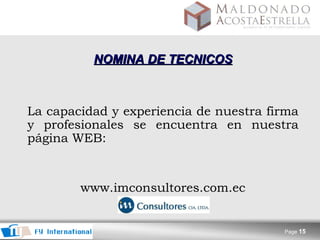 NOMINA DE TECNICOS   La capacidad y experiencia de nuestra firma y profesionales se encuentra en nuestra página WEB: www.imconsultores.com.ec 