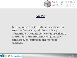 Visión   Ser una organización líder en servicios de asesoría financiera, administrativa y tributaria a través de soluciones creativas y oportunas, para problemas singulares y complejos, en empresas del mercado nacional.   