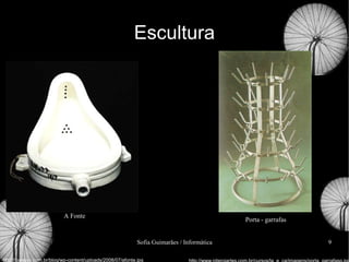 Escultura http://bangoo.com.br/blog/wp-content/uploads/2008/07/afonte.jpg A Fonte Porta - garrafas http://www.niteroiartes.com.br/cursos/la_e_ca/imagens/porta_garrafasg.jpg 