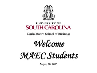 Master of Arts in Economics
On-Line Information Session
August 18, 2015
Welcome
MAEC Students
 
