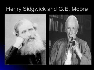 Henry Sidgwick and G.E. Moore
Henry Sidgwick and G.E. Moore
 