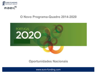 www.euro-funding.com
O Novo Programa-Quadro 2014-2020
Oportunidades Nacionais
 