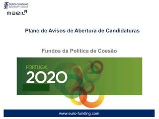 www.euro-funding.com
Fundos da Política de Coesão
Plano de Avisos de Abertura de Candidaturas
 