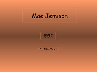 Mae Jemison 1992 By: Ellen Tsao 