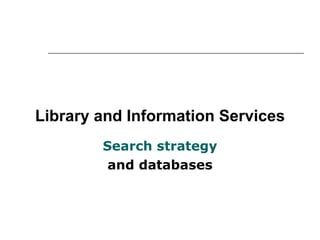 Library and Information Services Search strategy and databases 
