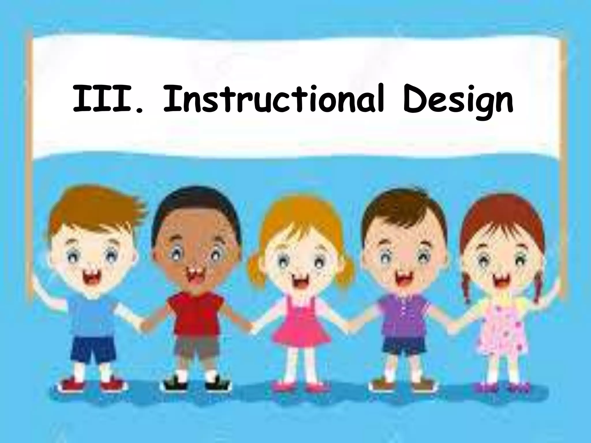 III. Instructional Design
 